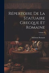 Répertoire De La Statuaire Grecque Et Romaine; Volume 2