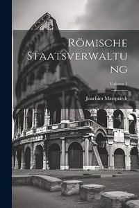 Römische Staatsverwaltung; Volume 1