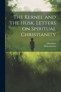 Kernel and the Husk. Letters on Spiritual Christianity