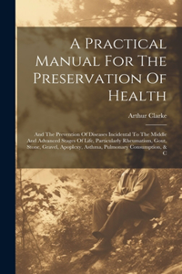 Practical Manual For The Preservation Of Health