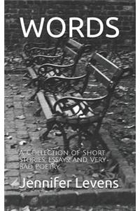 Words: A Collection of Short Stories, Essays, and Very Bad Poetry