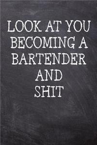 Look At You Becoming A Bartender And Shit