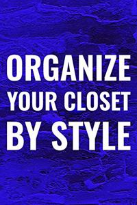 Organize Your Closet By Style