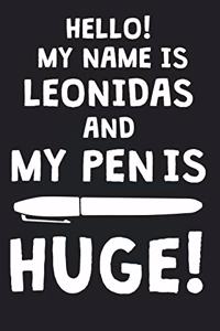 Hello! My Name Is LEONIDAS And My Pen Is Huge!