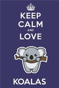Keep Calm And Love Koalas