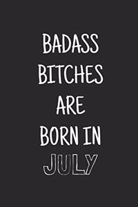 Badass bitches are born in july