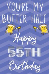 You're My Butter Half Happy 55th Birthday