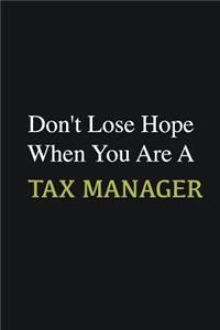 Don't lose hope when you are a Tax Manager