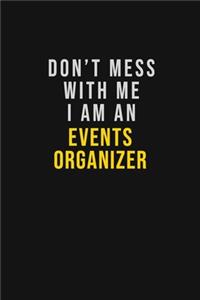 Don't Mess With Me I Am An Events Organizer