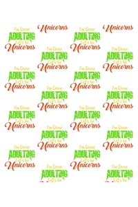 I'm Done Adulting Lets Be Unicorn