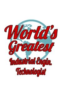 World's Greatest Industrial Engin. Technologist