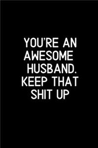 You're An Awesome Husband. Keep That Shit Up
