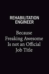 Rehabilitation Engineer Because Freaking Awesome Is Not An Official Job Title