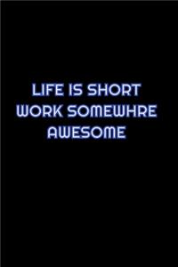 Life Is Short Work Somewhere Awesome
