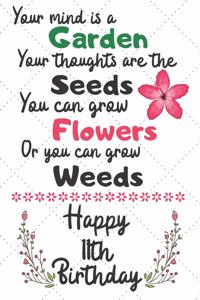 Your mind is a Garden your thoughts are the seeds Happy 11th Birthday