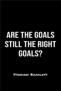 Are The Goals Still The Right Goals?