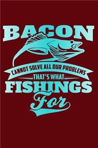 Bacon Cannot Solve All Our Problems, That's What Fishings for
