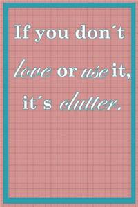 If You Don't Love or Use It, It's Clutter
