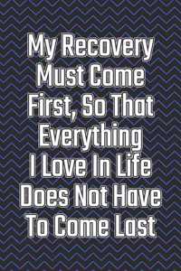 My Recovery Must Come First, So That Everything I Love in Life Does Not Have to Come Last