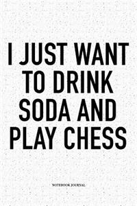 I Just Want to Drink Soda and Play Chess