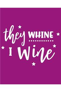 They Whine I Wine: 108 Page College Ruled Notebook 8x10 for Moms, Grandmas, Nannies, Dads, Caretakers - Perfect for Mother's Day