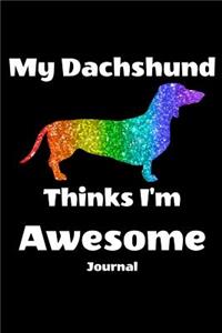 My Dachshund Thinks I'm Awesome Journal