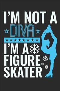 I'm Not A Diva I'm A Figure Skater