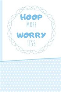 Hoop More Worry Less