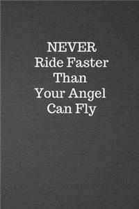 Never Ride Faster Than Your Angel Can Fly