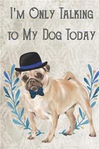 Today I'm Only Talking To My Dog