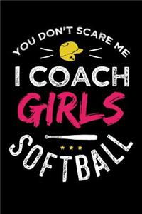 You Don't Scare Me I Coach Girls Softball