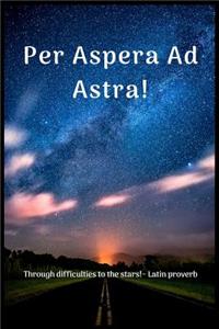 Per Aspera Ad Astra!