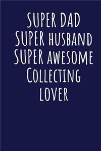 Super Dad Super Husband Super Awesome Collecting Lover: Blank Lined Blue Notebook Journal