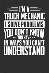 I'm A Truck Mechanic I Solve Problems You Don't Know You Have In Ways You Can't Understand