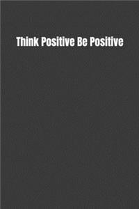 Think Positive Be Positive