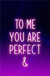 To Me You Are Perfect