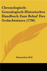 Chronologisch-Genealogisch-Historisches Handbuch Zum Behuf Des Gedachtnisses (1796)