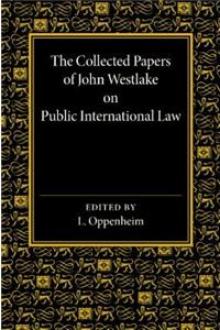 Collected Papers of John Westlake on Public International Law