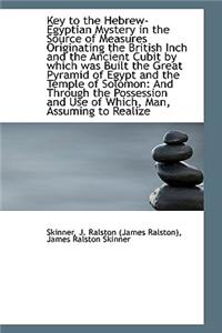 Key to the Hebrew-Egyptian Mystery in the Source of Measures Originating the British Inch