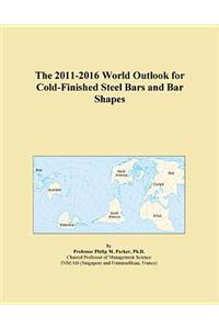 The 2011-2016 World Outlook for Cold-Finished Steel Bars and Bar Shapes