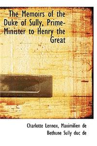 The Memoirs of the Duke of Sully, Prime-Minister to Henry the Great