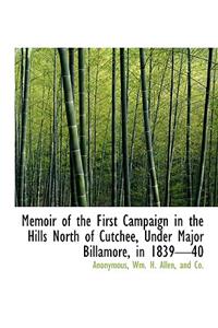 Memoir of the First Campaign in the Hills North of Cutchee, Under Major Billamore, in 1839-40