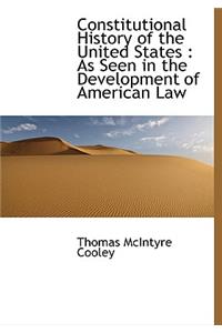 Constitutional History of the United States: As Seen in the Development of American Law