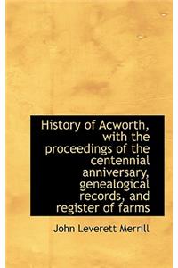 History of Acworth, with the Proceedings of the Centennial Anniversary, Genealogical Records, and Re