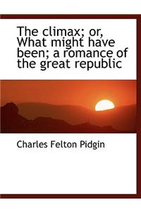 The Climax; Or, What Might Have Been; A Romance of the Great Republic