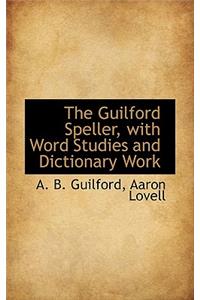 The Guilford Speller, with Word Studies and Dictionary Work