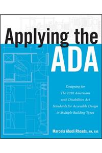 Applying the ADA - Designing for The 2010 Americans with Disabilities Act Standards for Accessible Design in Multiple Building Types