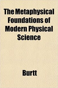 The Metaphysical Foundations of Modern Physical Science