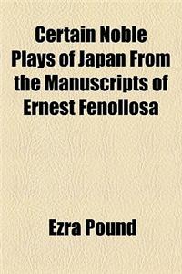 Certain Noble Plays of Japan from the Manuscripts of Ernest Fenollosa
