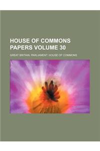 House of Commons Papers Volume 30